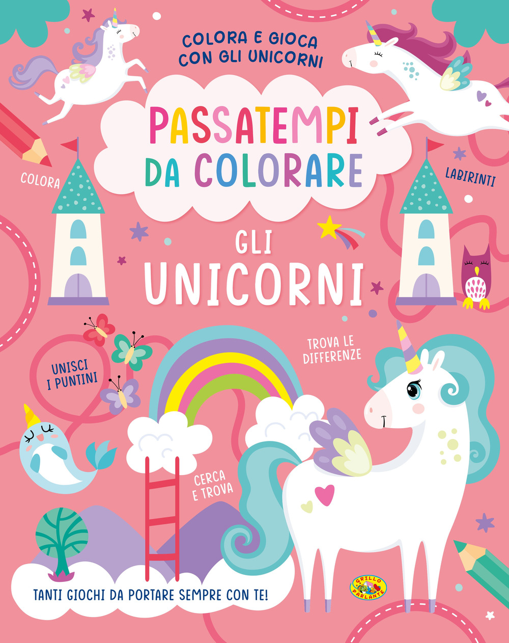 Gli unicorni. Passatempi da colorare. Colora e gioca con gli unicorni