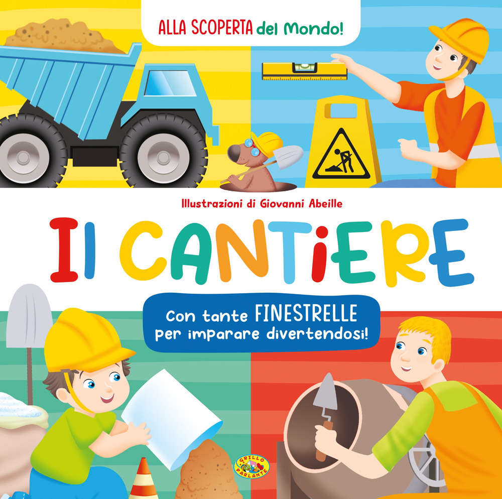 Il cantiere. Alla scoperta del mondo