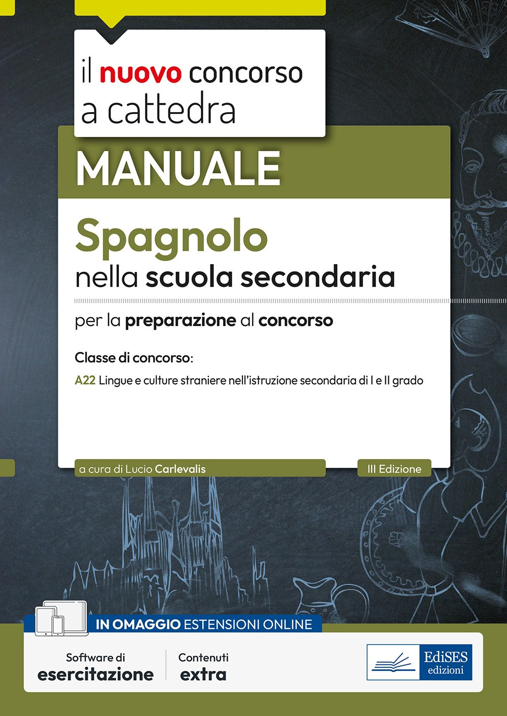 Il nuovo concorso a cattedra. Spagnolo nella scuola secondaria. Manuale per la preparazione alle prove orali. Classe A22
