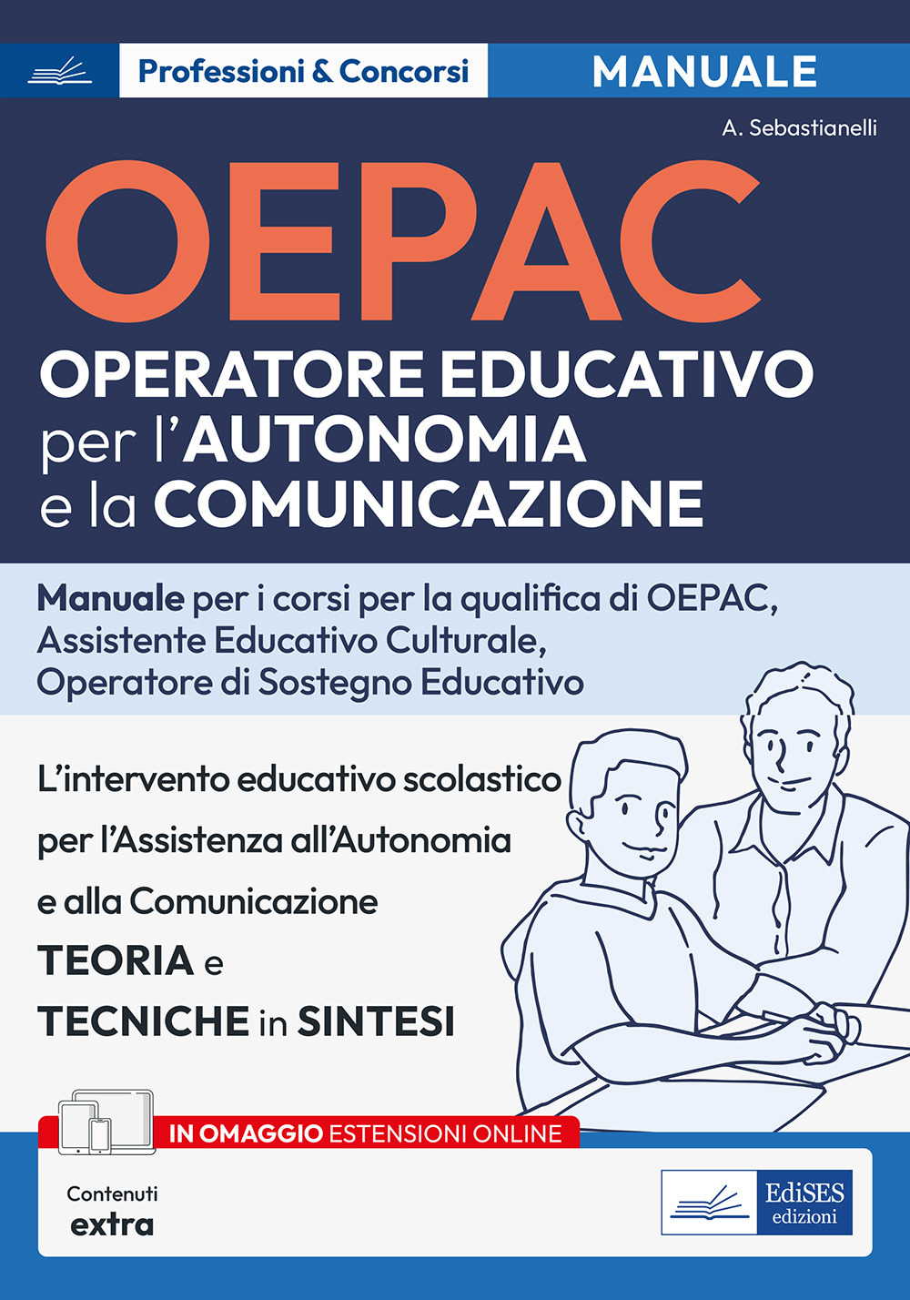 OEPAC. Operatore Educativo per l'Autonomia e la Comunicazione. Manuale per i corsi di qualifica di OEPAC, assistente educativo culturale, operatore di sostegno educativo