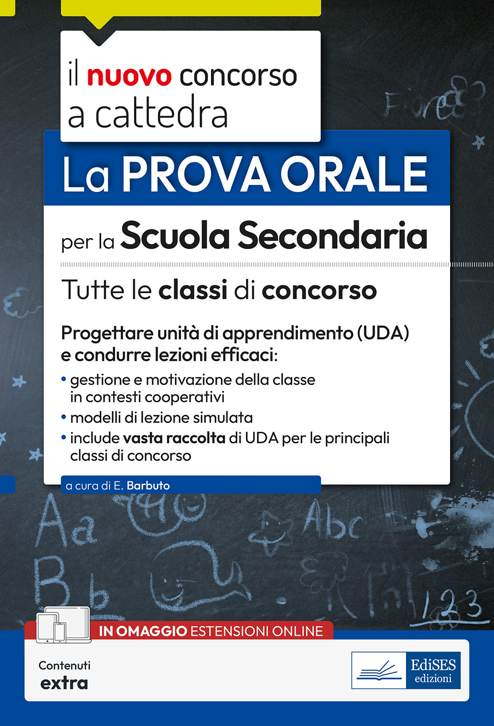 Il nuovo concorso a cattedra. La prova orale per la scuola secondaria. Tutte le classi di concorso. Progettare Unità di Apprendimento (UDA) e condurre lezioni efficaci
