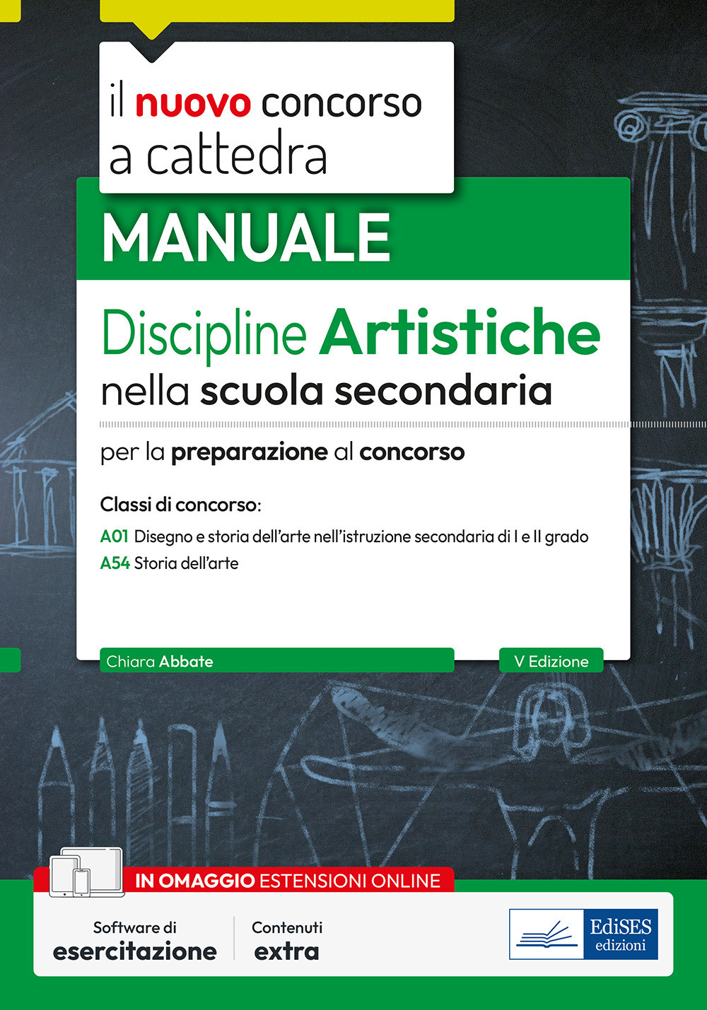 Il nuovo Concorso a cattedra. Discipline artistiche nella scuola secondaria. Manuale per la preparazione al concorso a cattedra classi di concorso A01 e A54