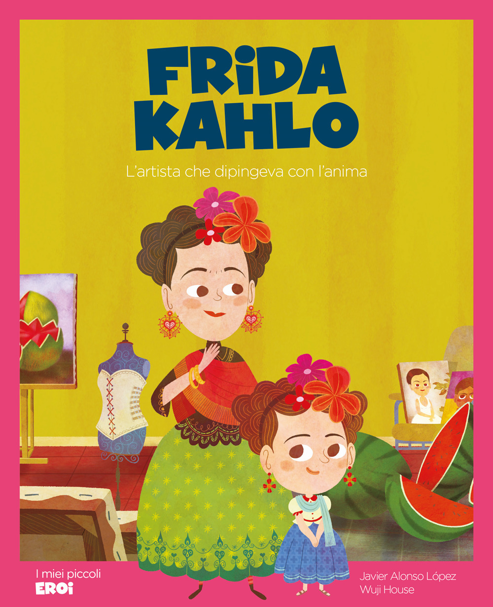 Frida Kahlo. L'artista che dipingeva con l'anima
