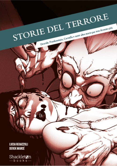 Storie del terrore. Dracula, Frankenstein, Carmilla e tante altre storie per non dormire più