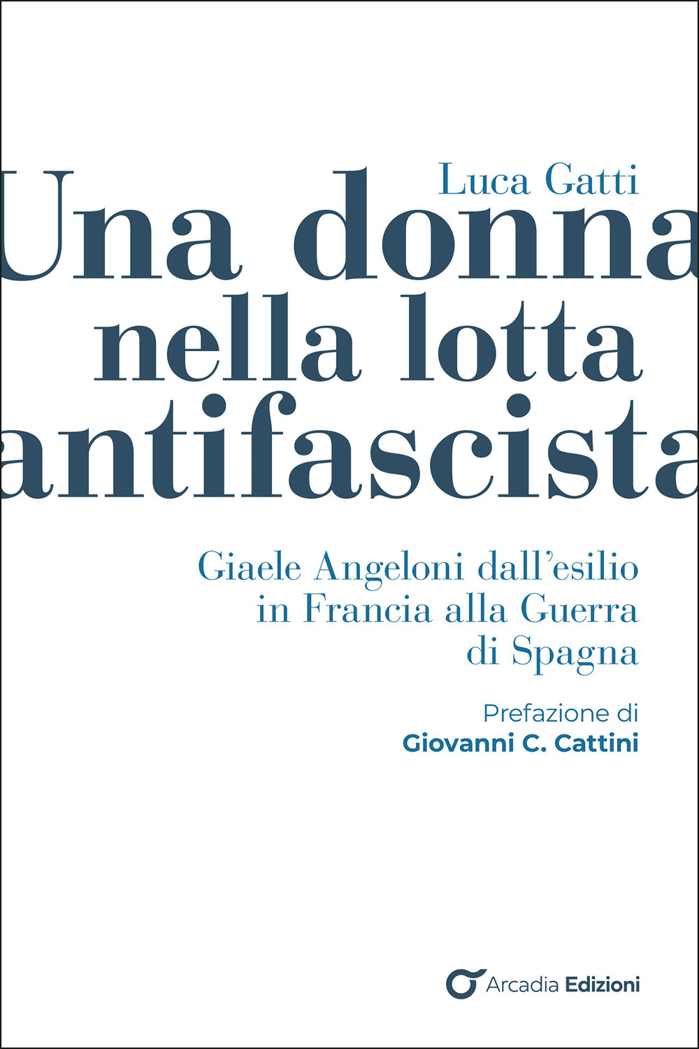 Una donna nella lotta antifascista. Giaele Angeloni dall'esilio in Francia alla Guerra di Spagna