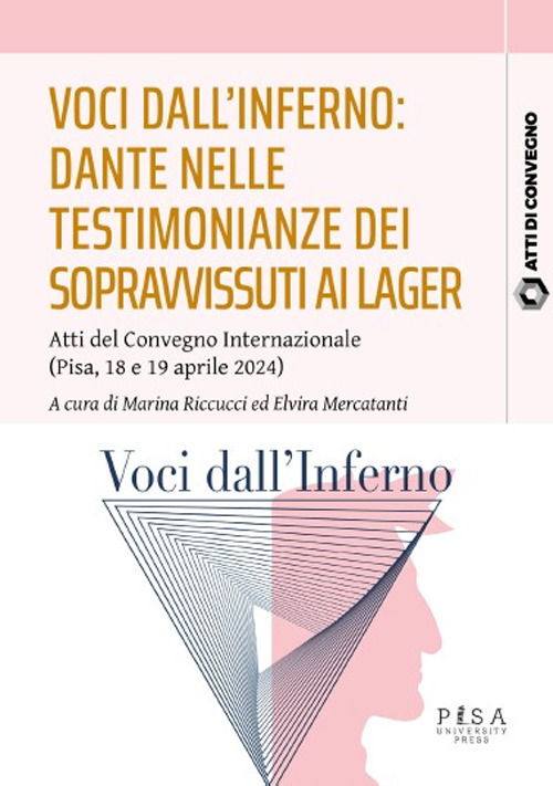 Voci dall'inferno: Dante nelle testimonianze dei sopravvissuti ai lager. Atti del Convegno internazionale (Pisa, 18-19 aprile 2024)