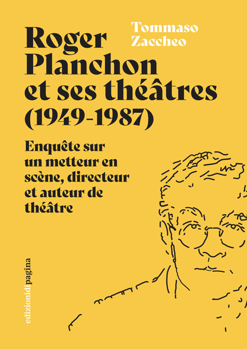 Roger Planchon et ses théâtres (1949-1987). Enquête sur un metteur en scène, directeur et auteur de théâtre