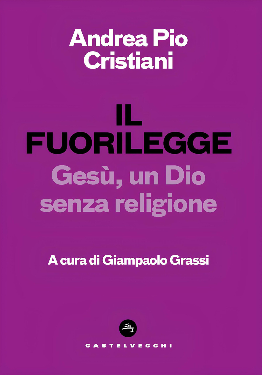 Il fuorilegge. Gesù, un Dio senza religione