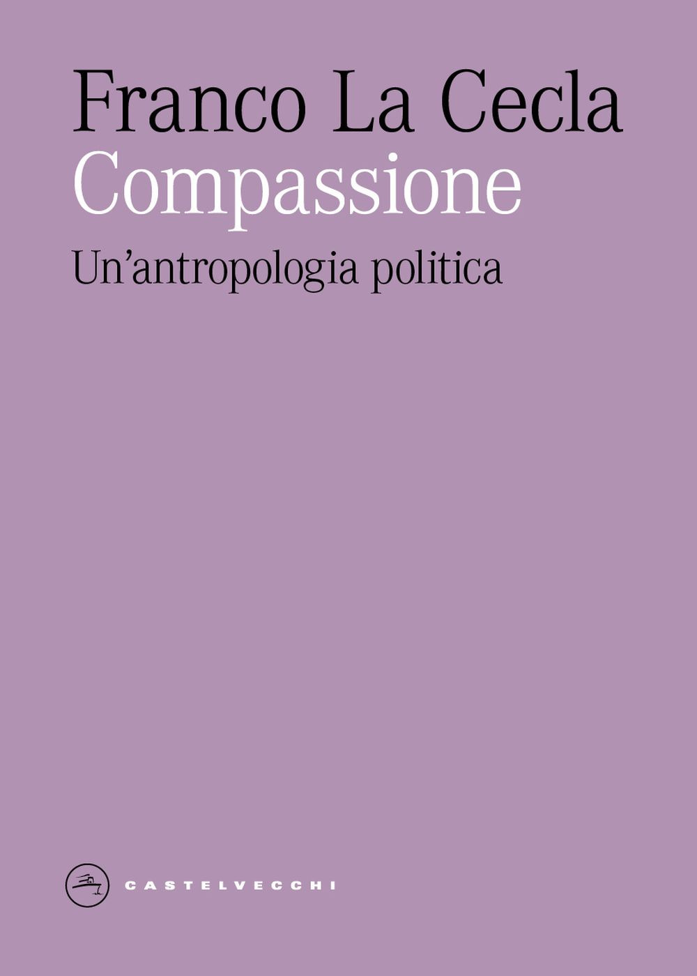 Compassione. Un'antropologia politica