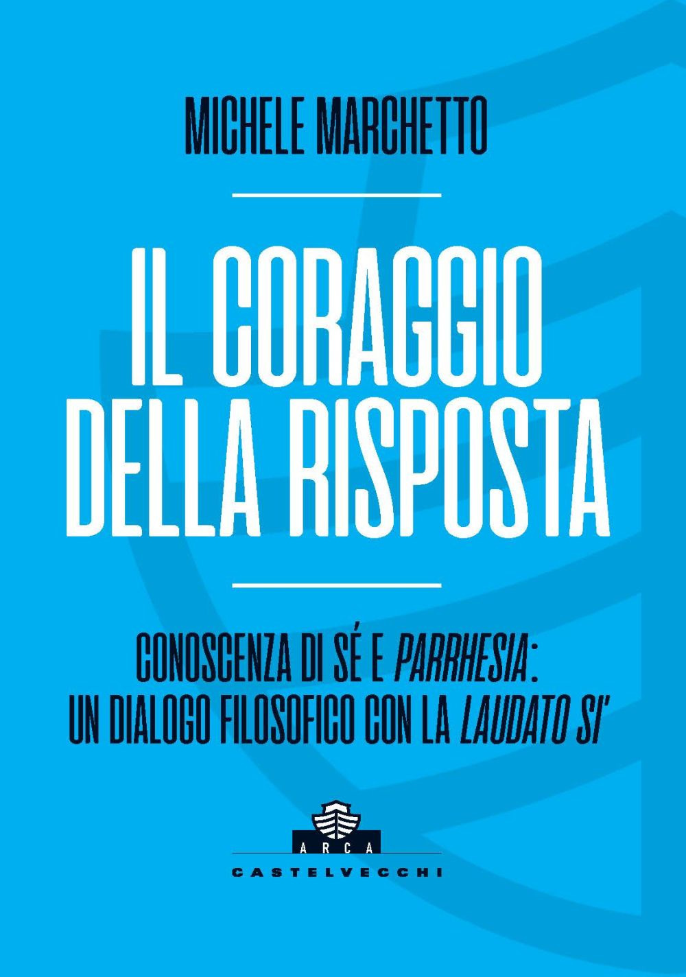Il coraggio della risposta. Conoscenza di sé e parrhesia: un dialogo filosofico con la «Laudato si’»