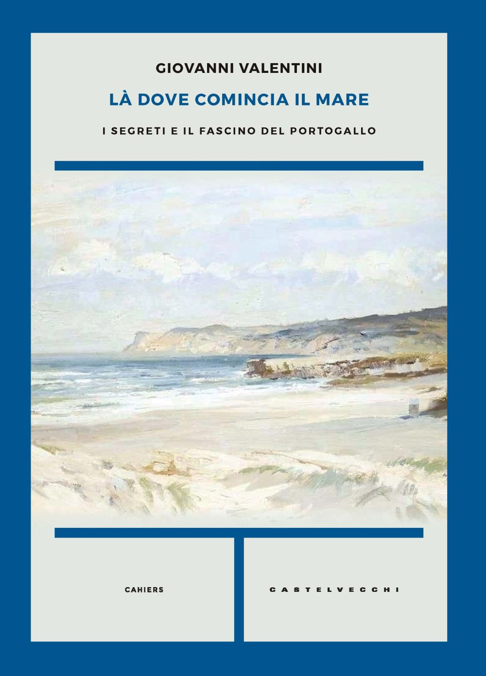 Là dove comincia il mare. I segreti e il fascino del Portogallo