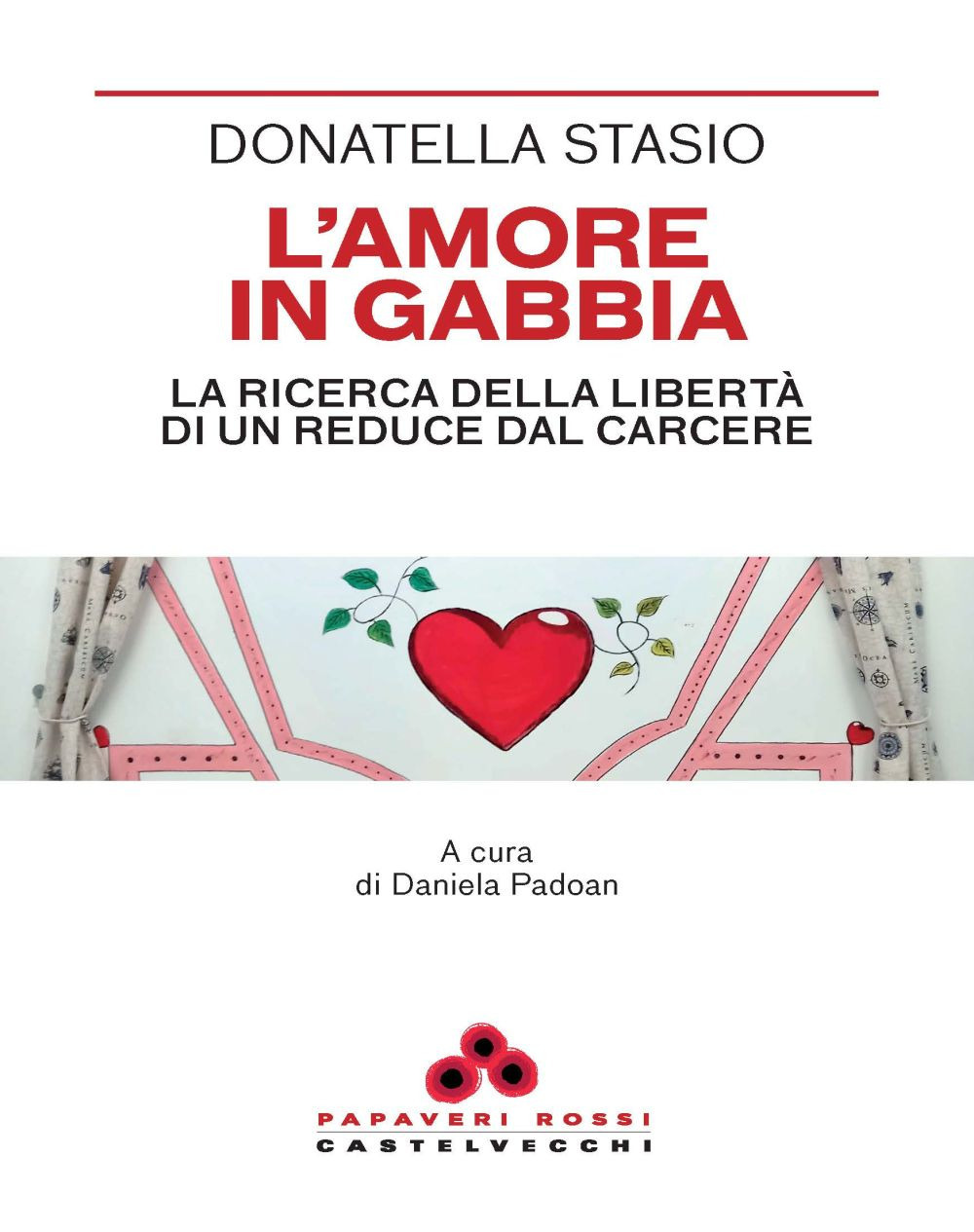 L'amore in gabbia. La ricerca della libertà di un reduce dal carcere