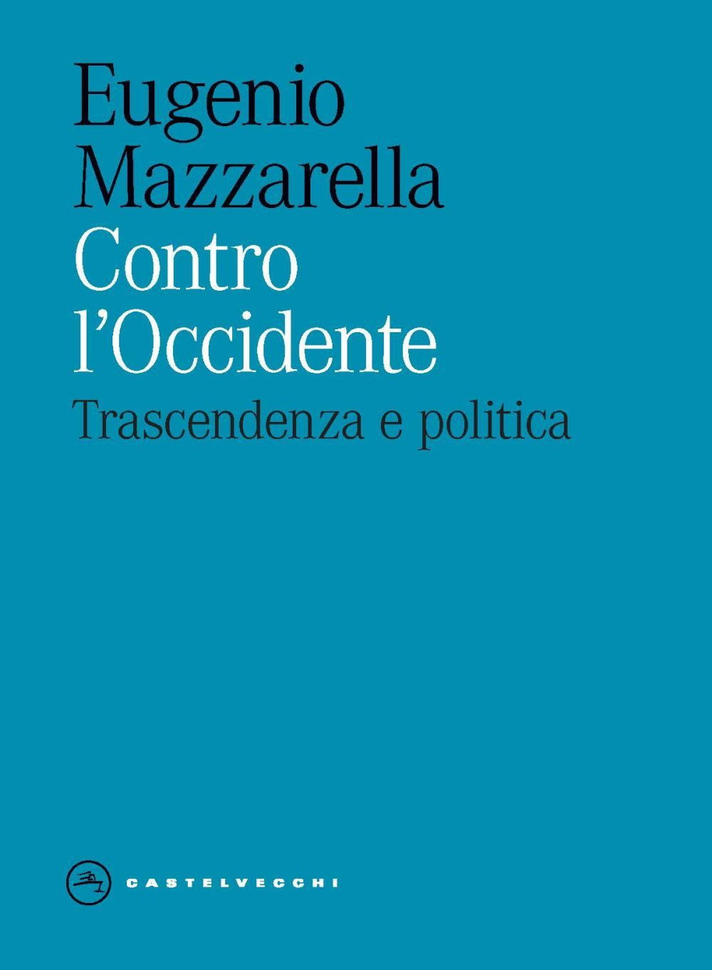 Contro l'Occidente. Trascendenza e politica