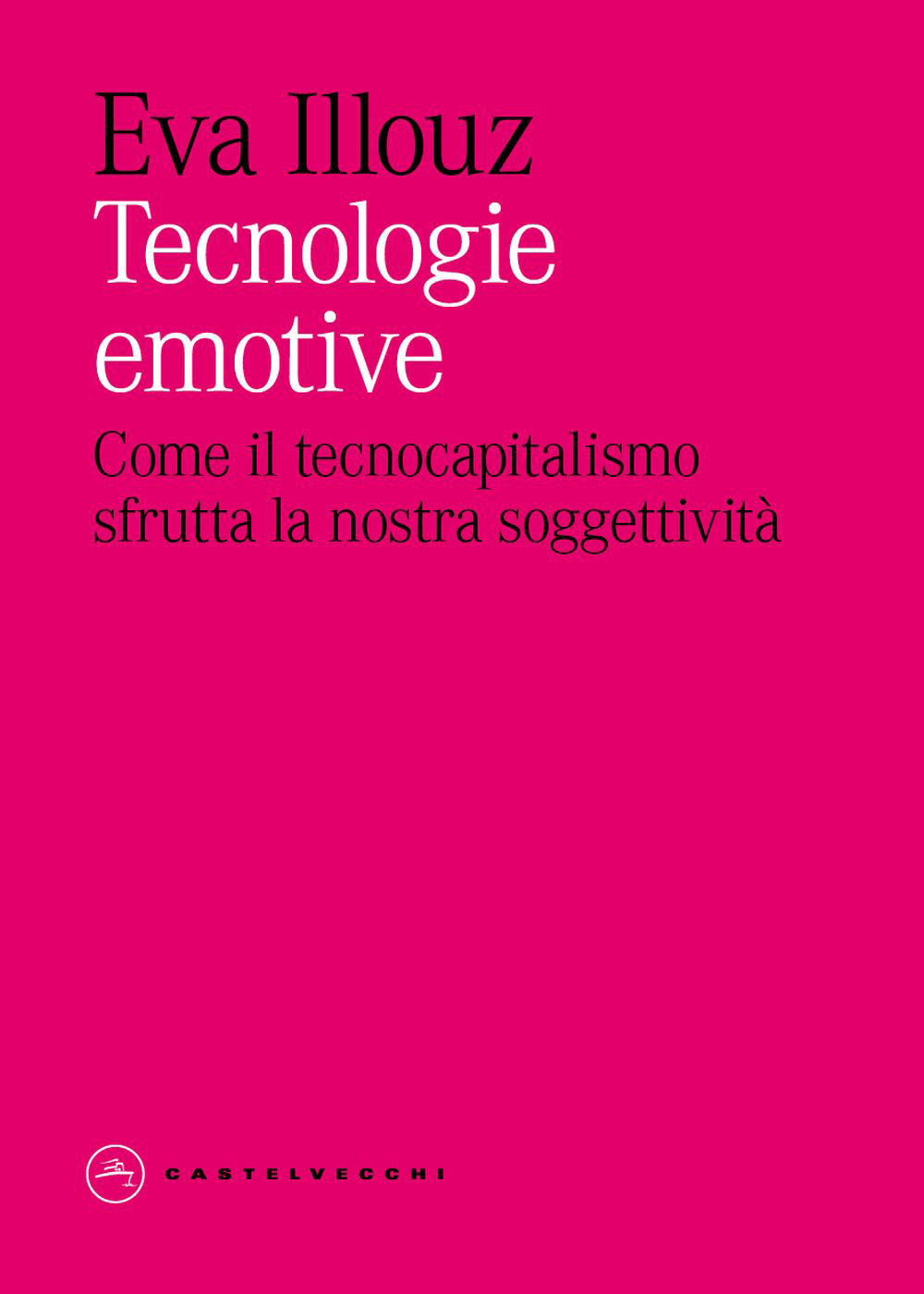 Tecnologie emotive. Come il tecnocapitalismo sfrutta la nostra soggettività