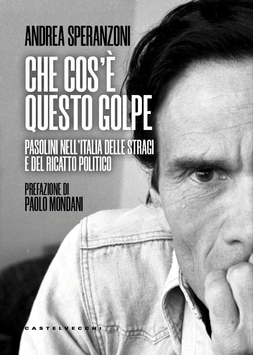 Che cos’è questo golpe? Pasolini nell'Italia delle stragi e del ricatto politico