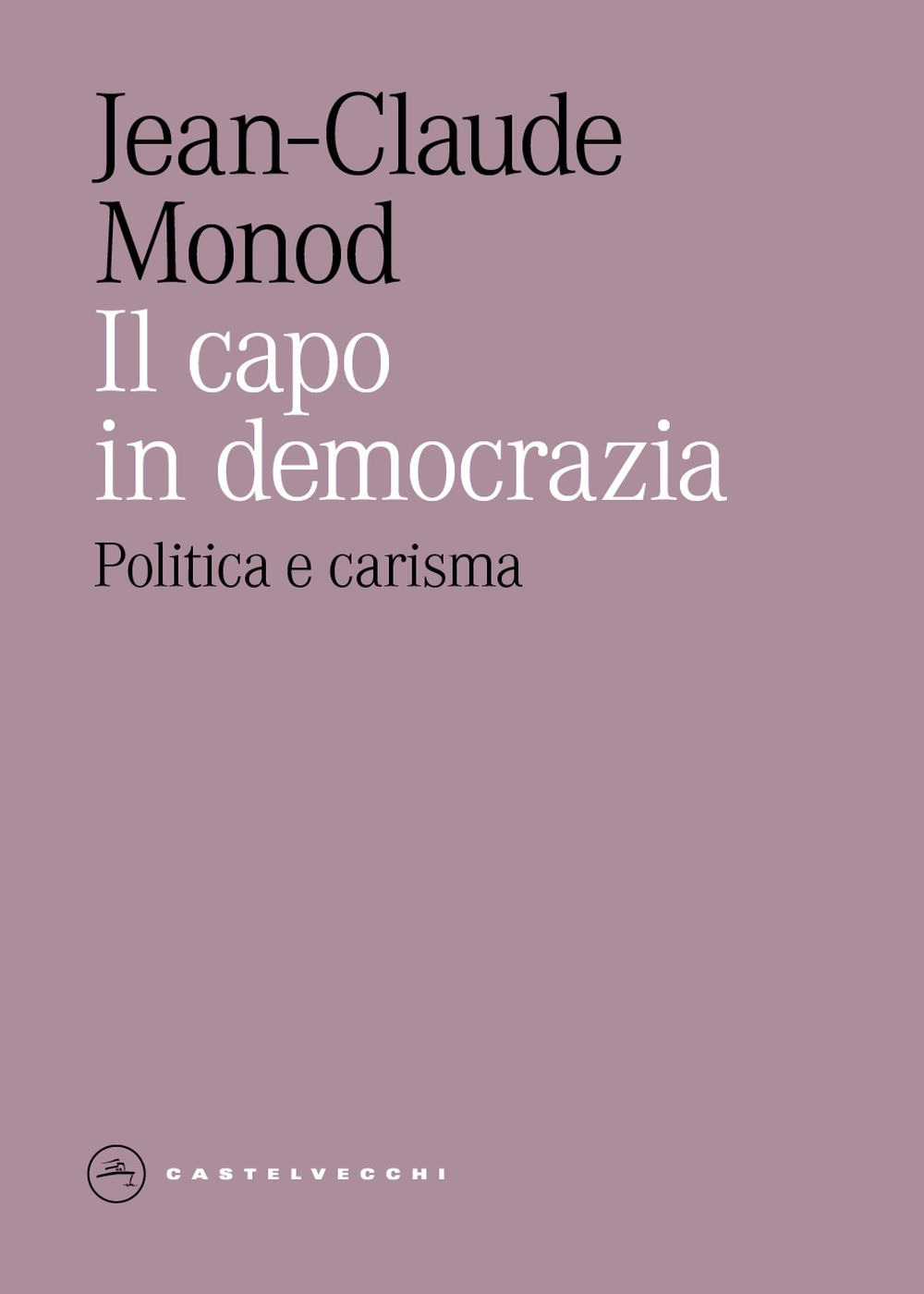 Il capo in democrazia. Politica e carisma