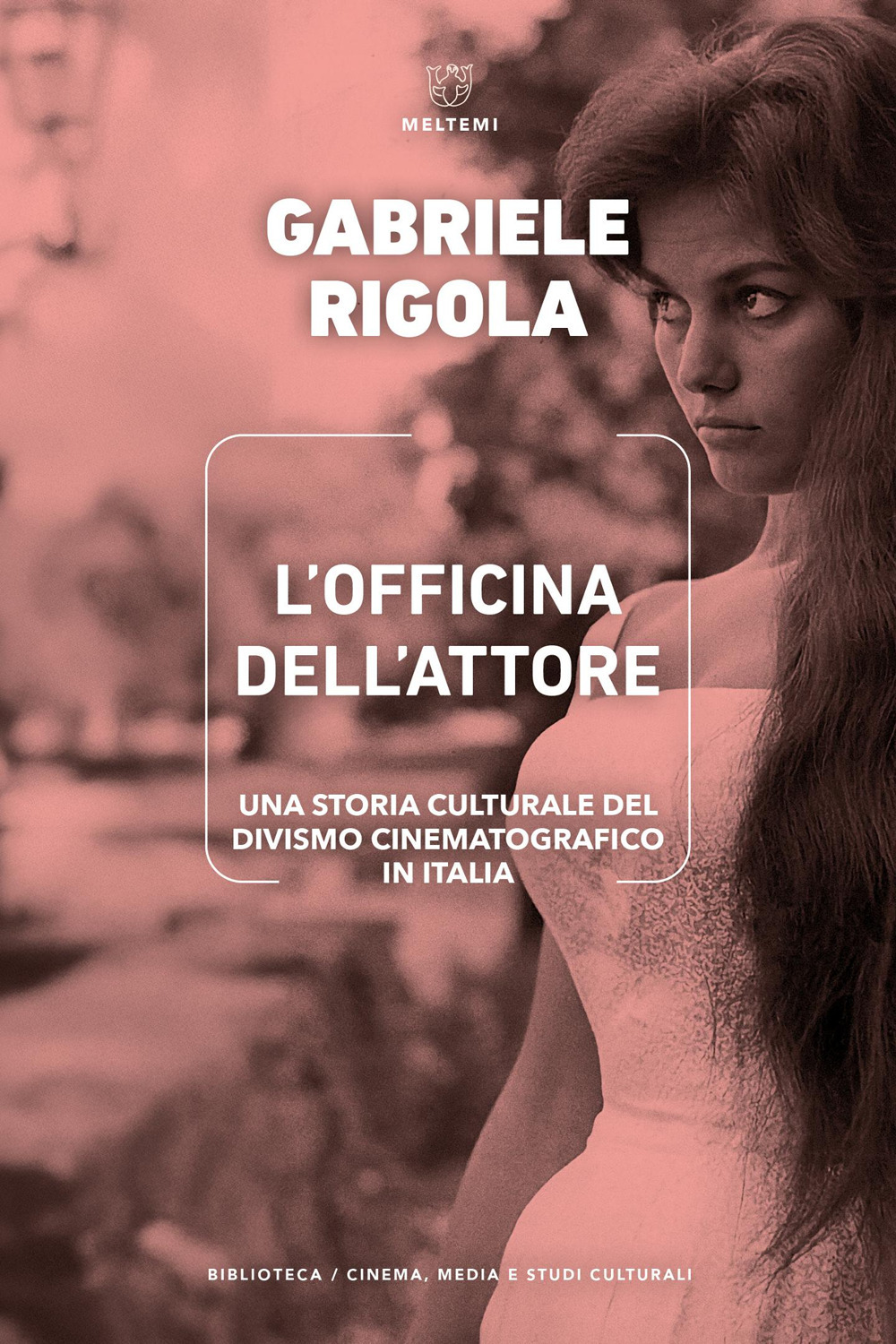 L'officina dell'attore. Una storia culturale del divismo cinematografico in Italia