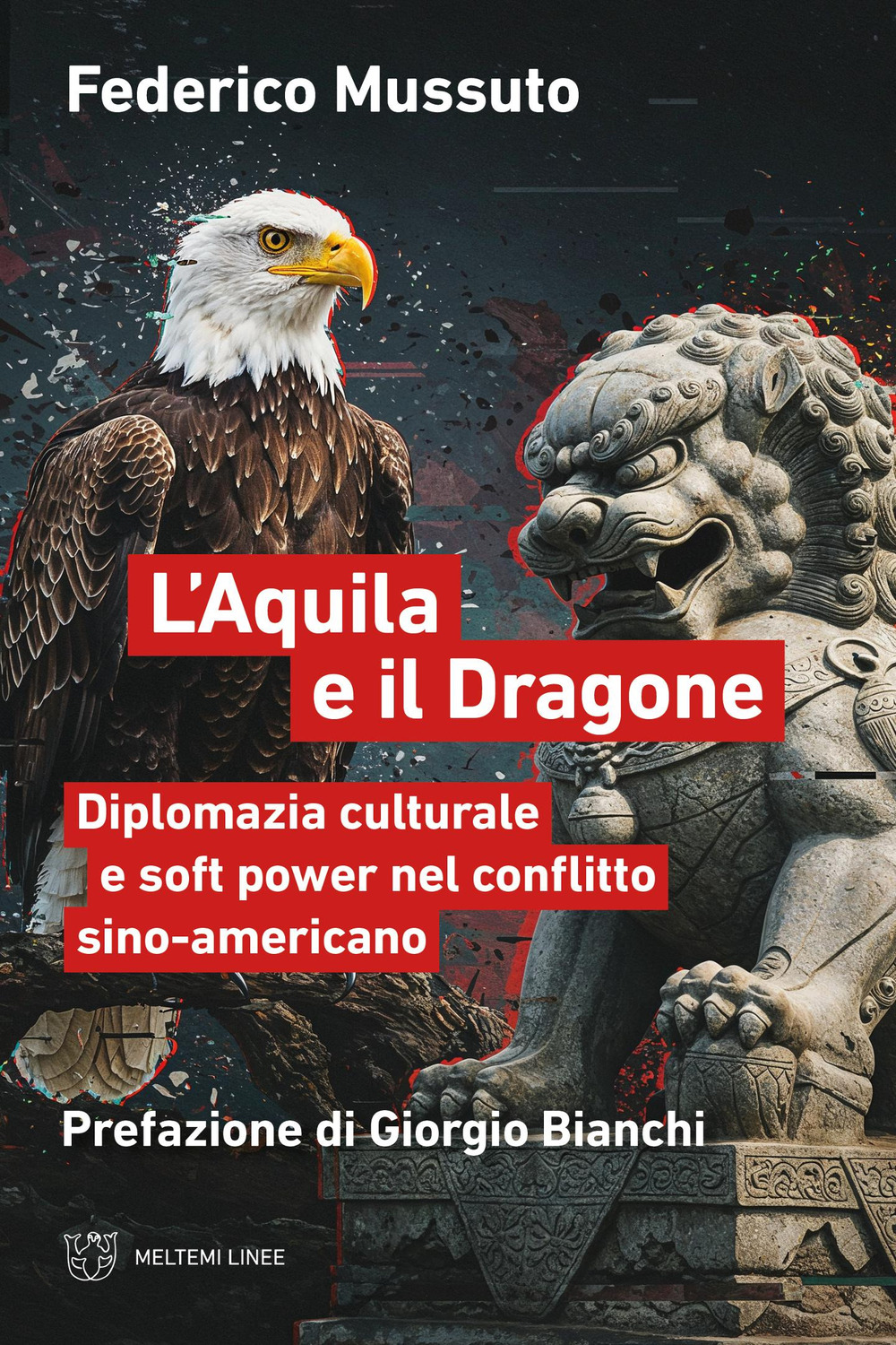 L'aquila e il dragone. Diplomazia culturale e soft power nel conflitto sino-americano