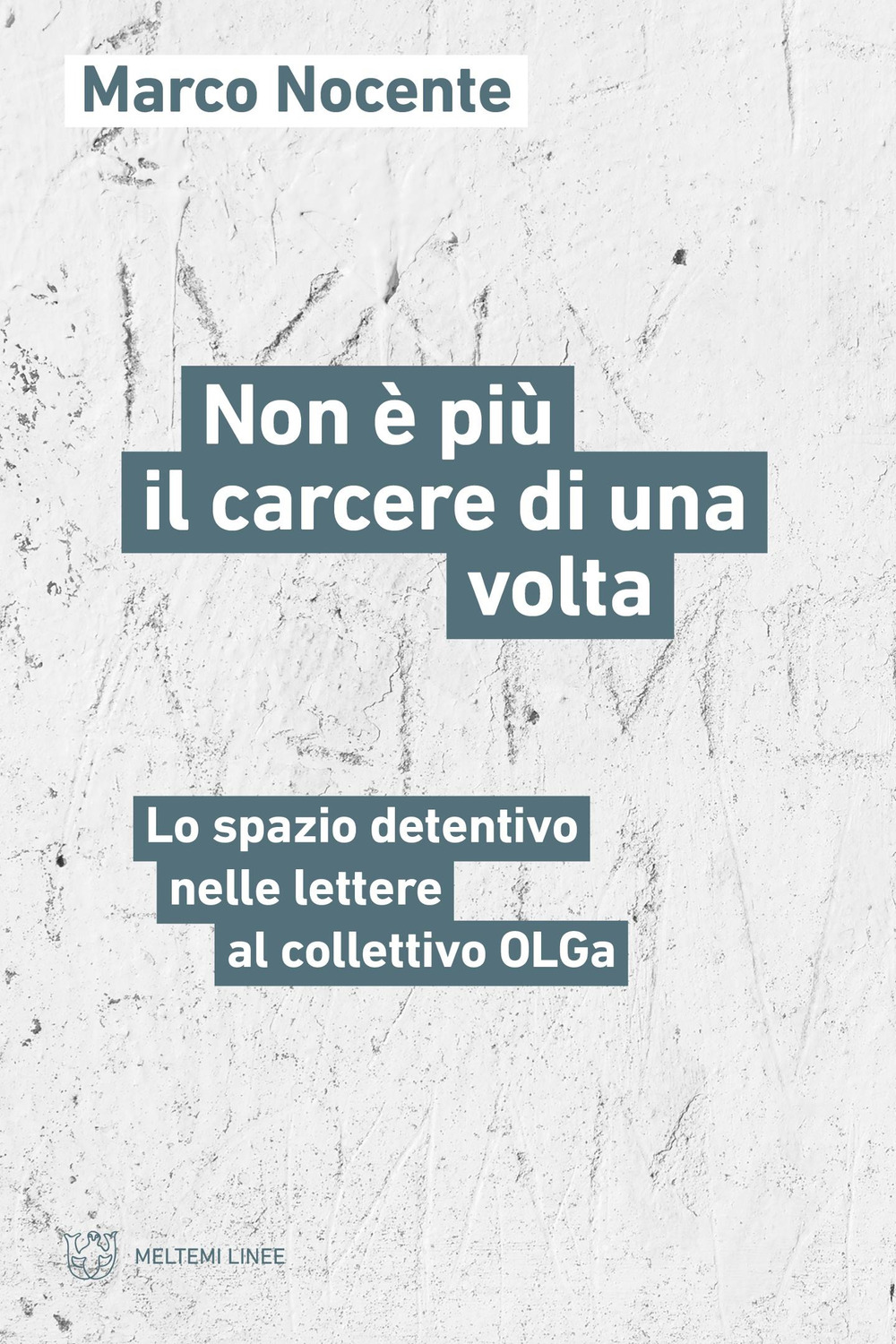 Non è più il carcere di una volta. Lo spazio detentivo nelle lettere al collettivo OLGa