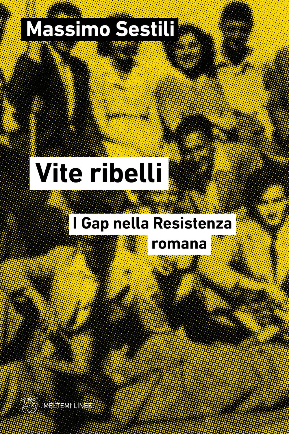 Vite ribelli. I Gap nella Resistenza romana