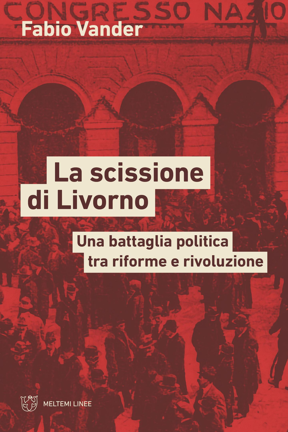 La scissione di Livorno. Una battaglia politica tra riforme e rivoluzione