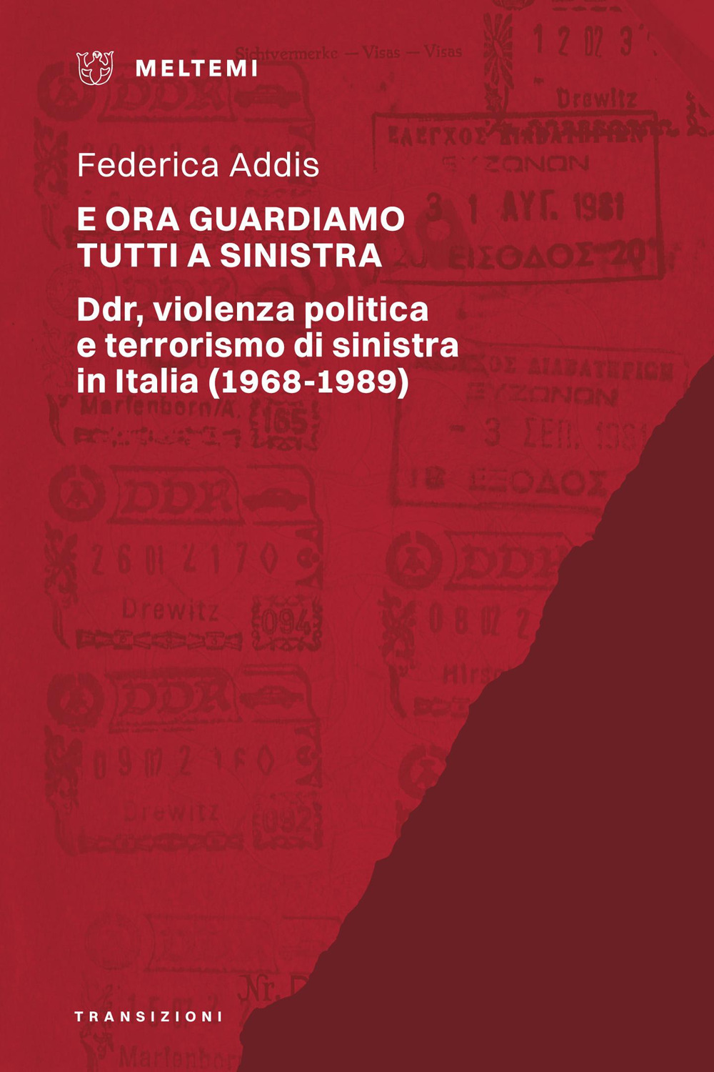 E ora guardiamo tutti a sinistra. Ddr, violenza politica e terrorismo di sinistra in Italia (1968-1989)