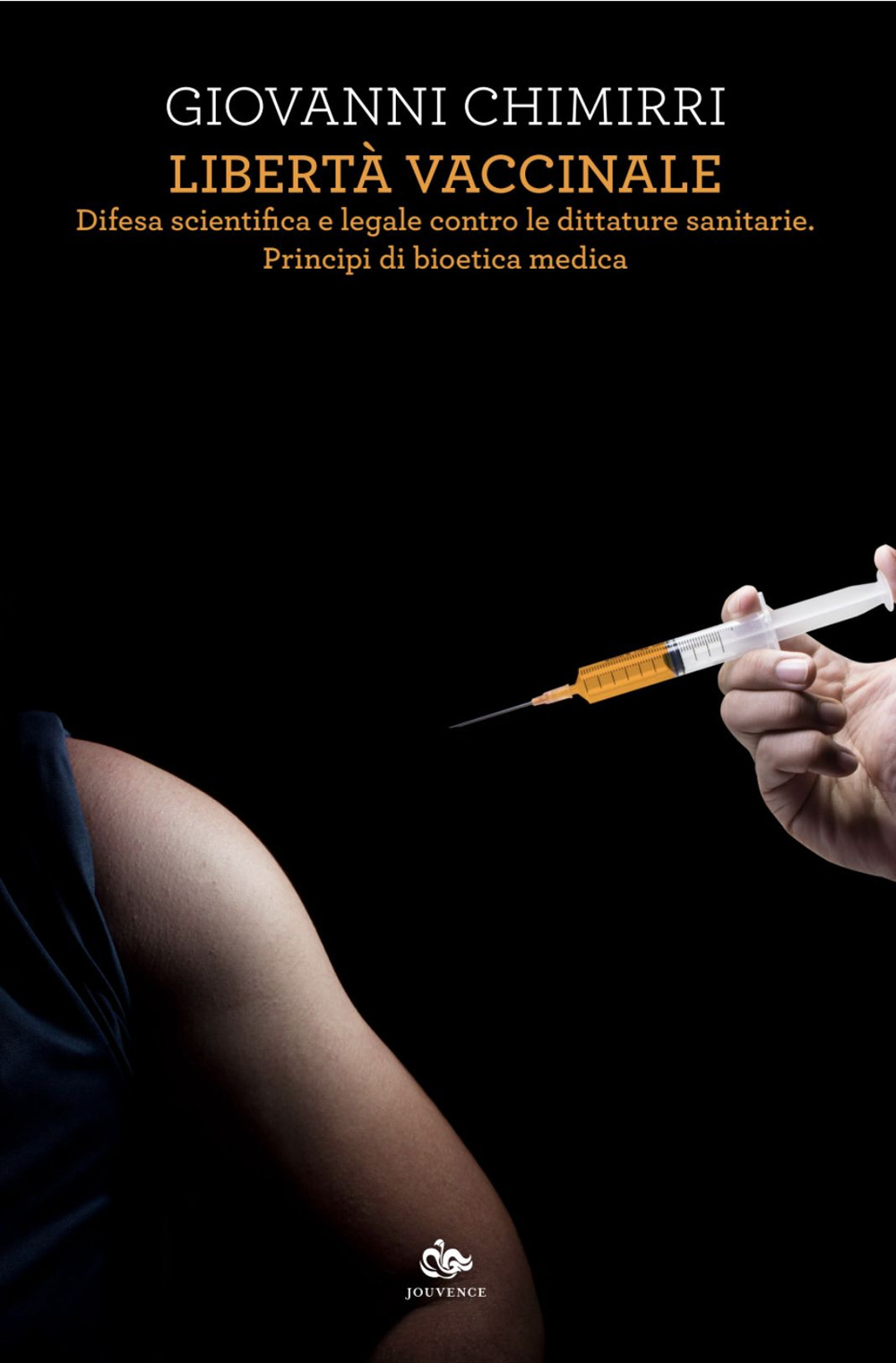 Libertà vaccinale. Difesa scientifica e legale contro le dittature sanitarie. Principi di bioetica medica
