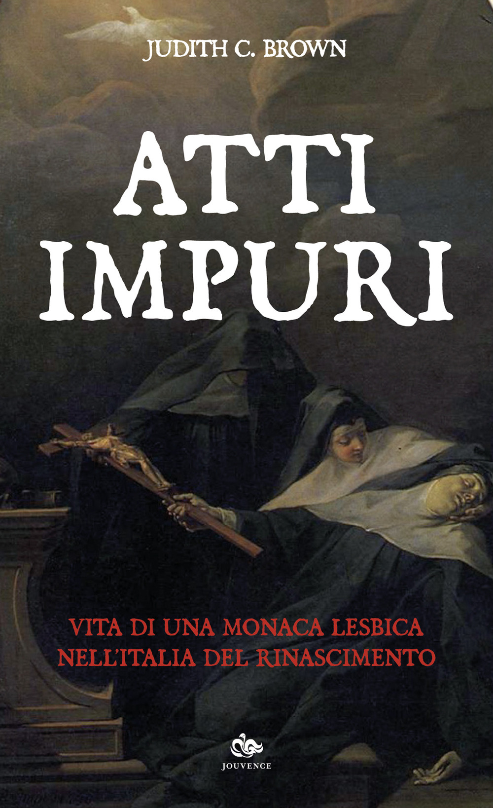 Atti impuri. Vita di una monaca lesbica nell'Italia del Rinascimento