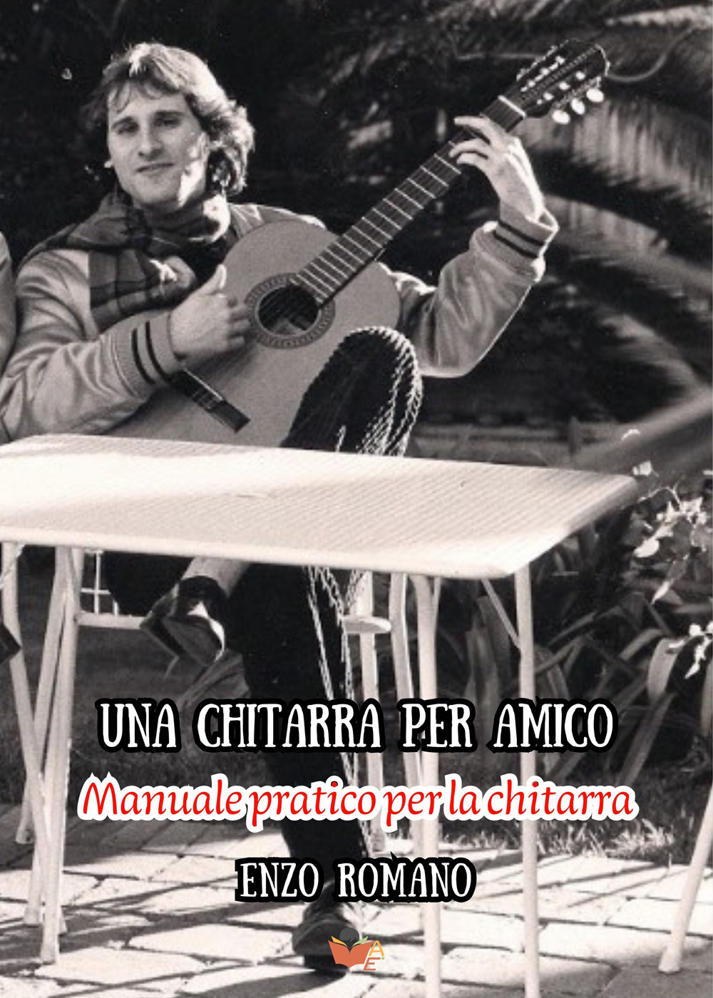 Una chitarra per amico. Manuale pratico per la chitarra