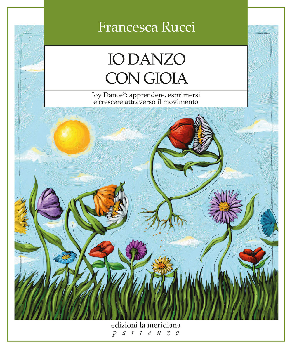 Io danzo con gioia. Joy Dance®: apprendere, esprimersi e crescere attraverso il movimento