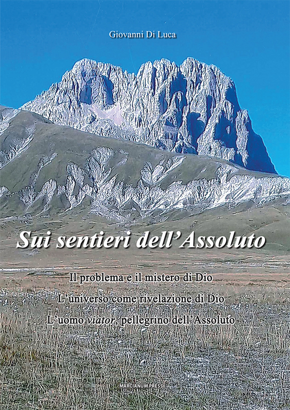 Sui sentieri dell'assoluto. Il problema e il mistero di Dio. L’universo come rivelazione di Dio. L’uomo viator, pellegrino dell’Assoluto