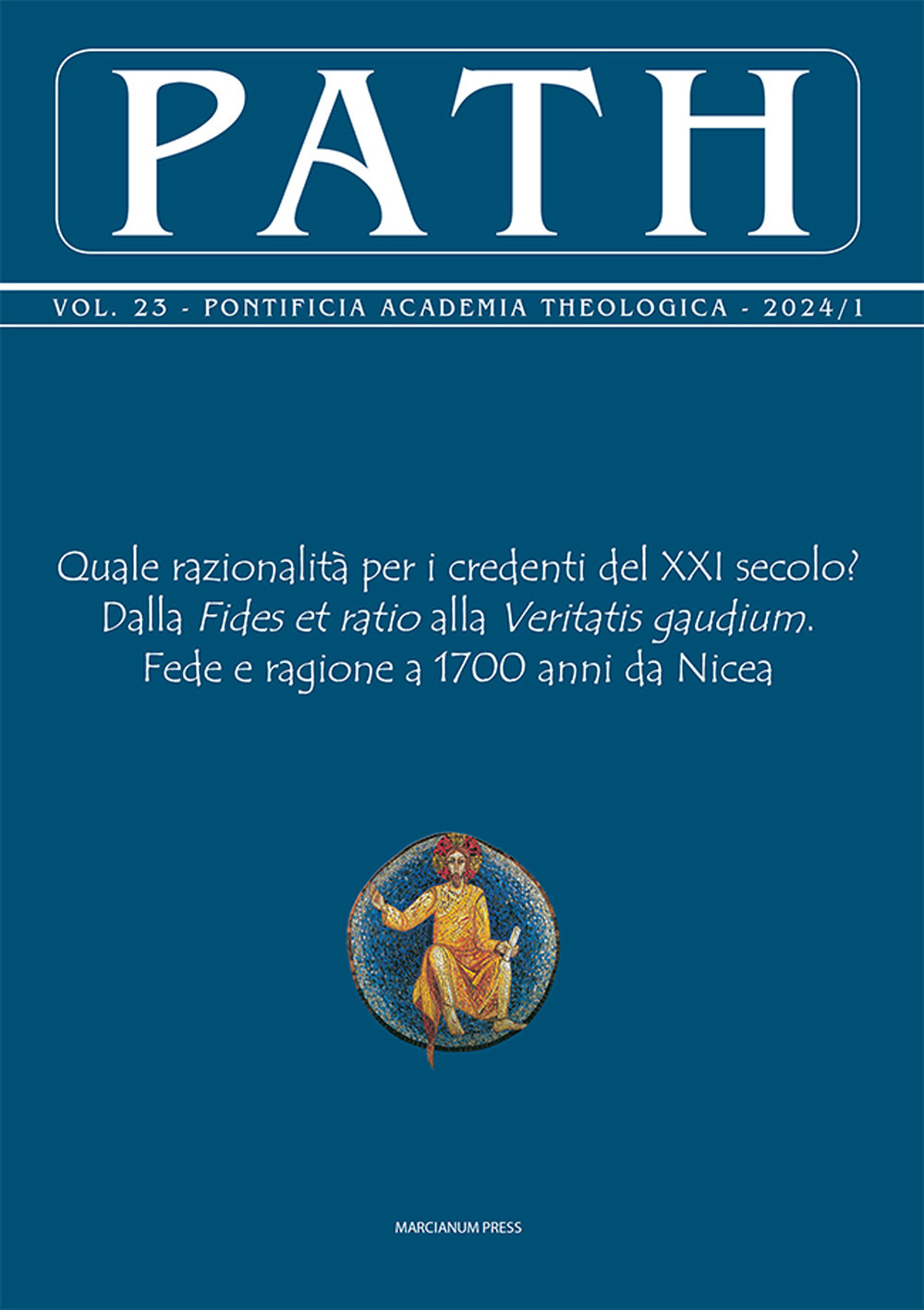 Path. Vol. 1: Quale razionalità per i credenti del XXI secolo? Dalla Fides et ratio alla Veritatis gaudium. Fede e ragione a 1700 anni da Nicea
