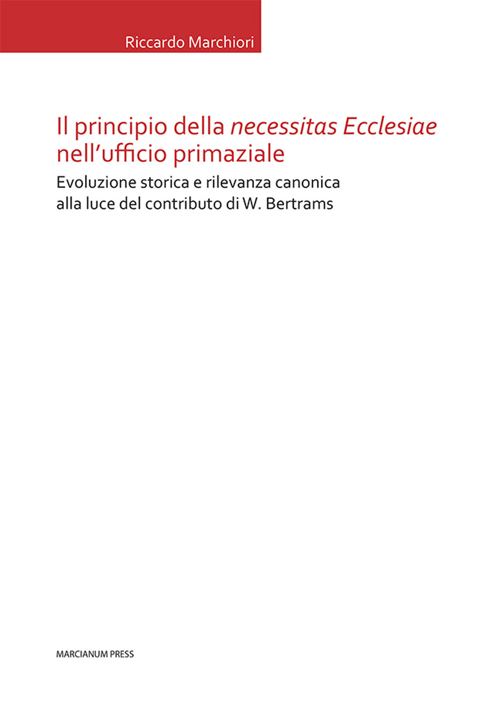 Il principio della «necessitas ecclesiae» nell’ufficio primaziale. Evoluzione storica e rilevanza canonica alla luce del contributo di W. Bertrams