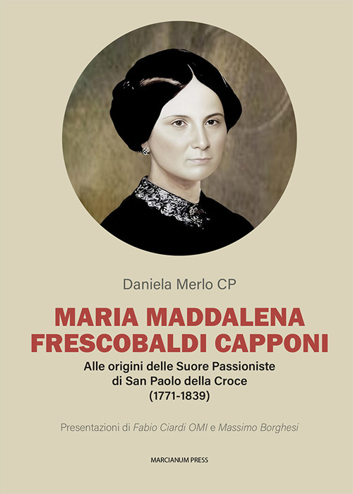 Maria Maddalena Frescobaldi Capponi. Alle origini delle Suore Passioniste di San Paolo della Croce (1771-1839)