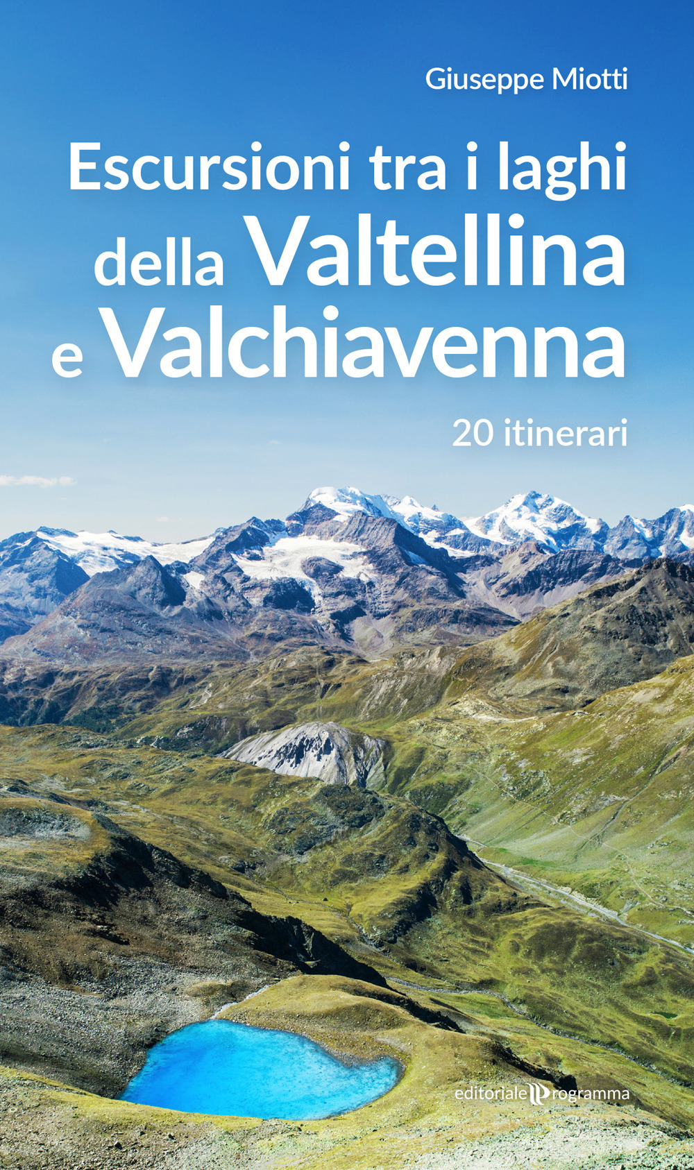 Escursioni tra i laghi della Valtellina e Valchiavenna. 20 itinerari