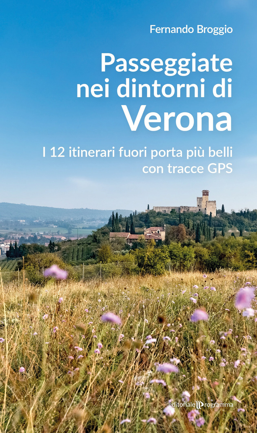 Passeggiate nei dintorni di Verona. I 12 itinerari fuori porta più belli con tracce GPS