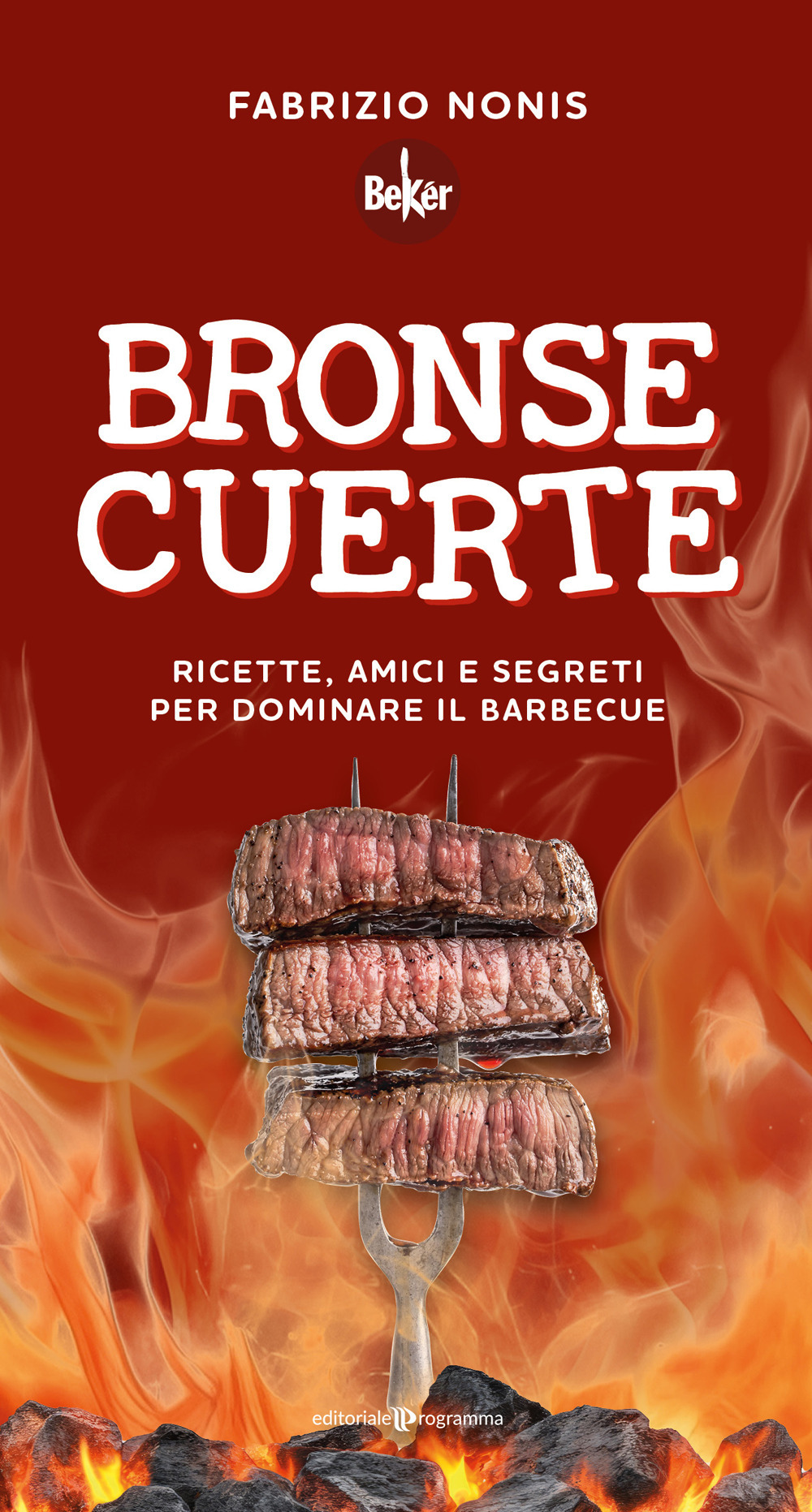 Bronse cuerte. Ricette, amici e segreti per dominare il barbecue