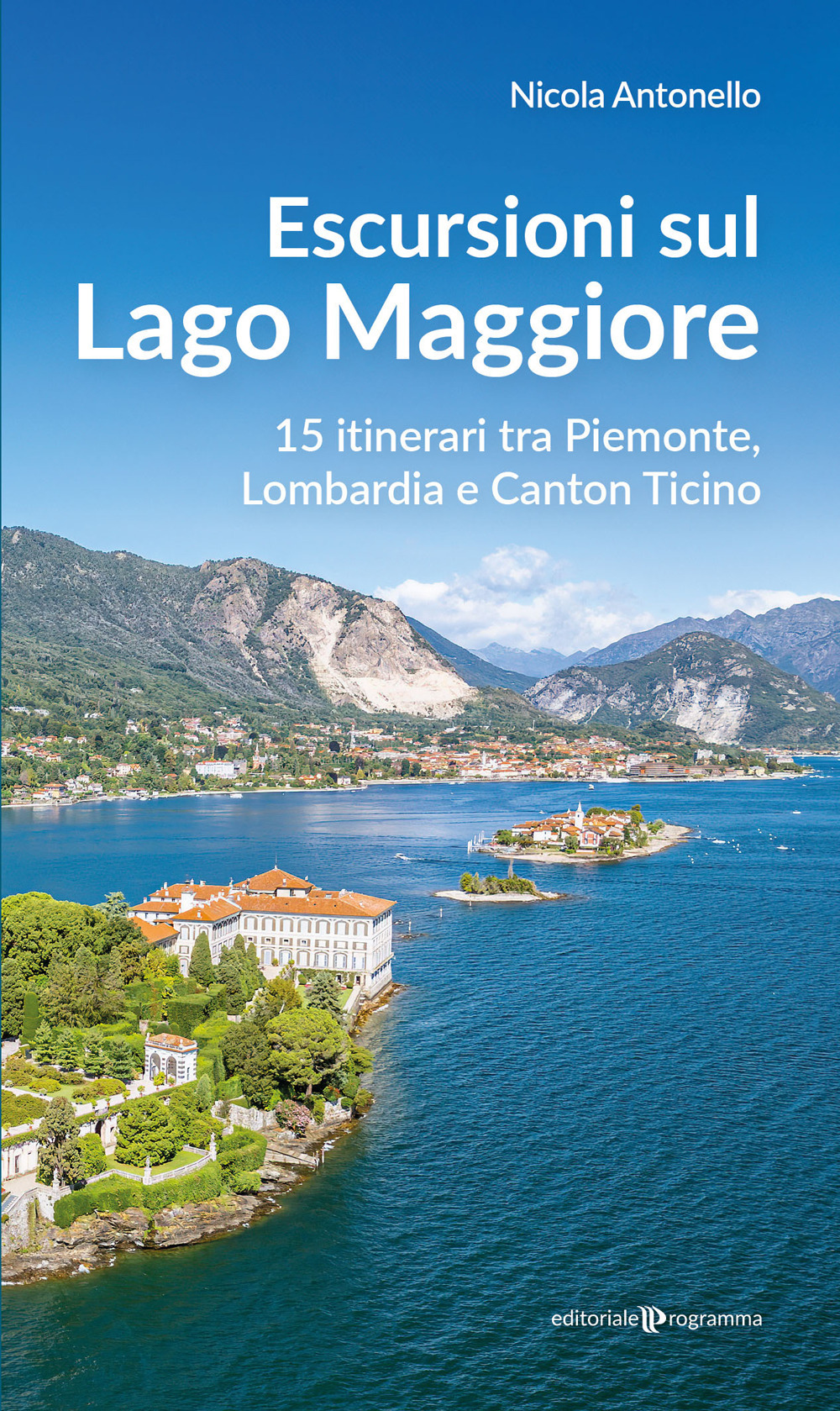 Escursioni sul Lago Maggiore. 15 itinerari tra Piemonte, Lombardia e Canton Ticino