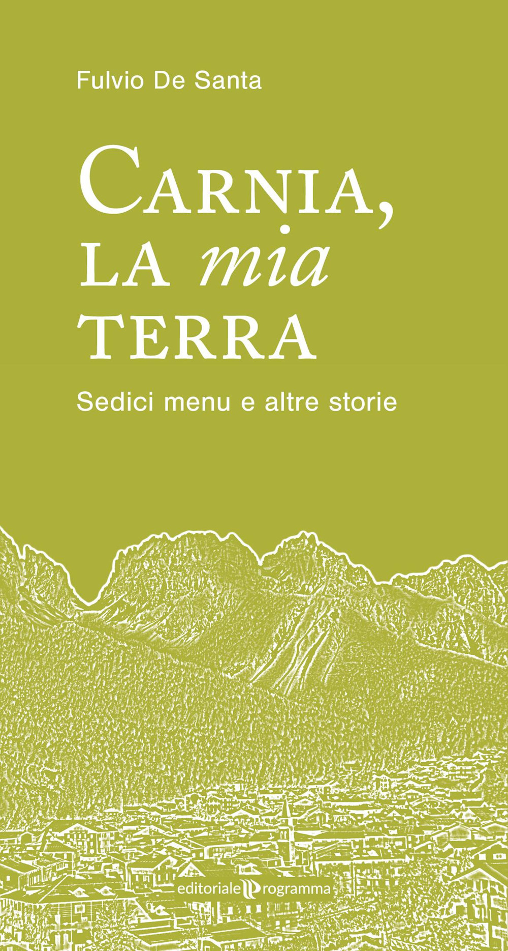 Carnia la mia terra. Sedici menu e altre storie