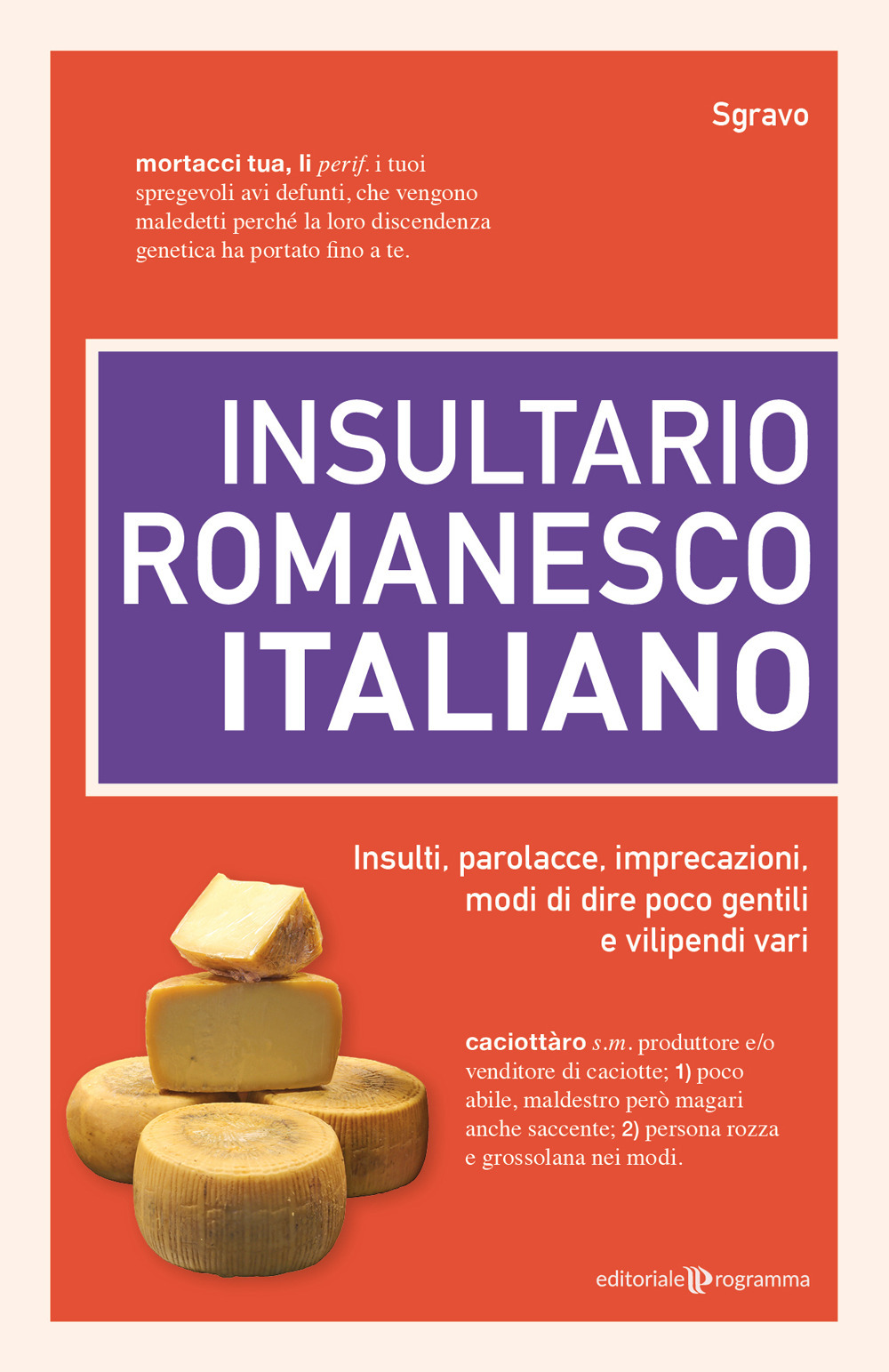 Insultario romanesco-italiano. Insulti, parolacce, imprecazioni, modi di dire poco gentili e vilipendi vari