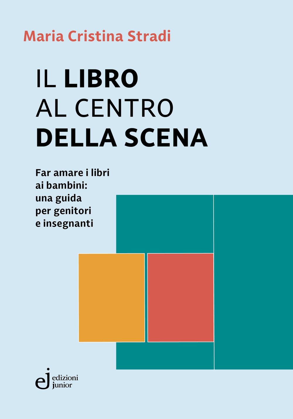 Il libro al centro della scena. Far amare i libri ai bambini: una guida per genitori e insegnanti