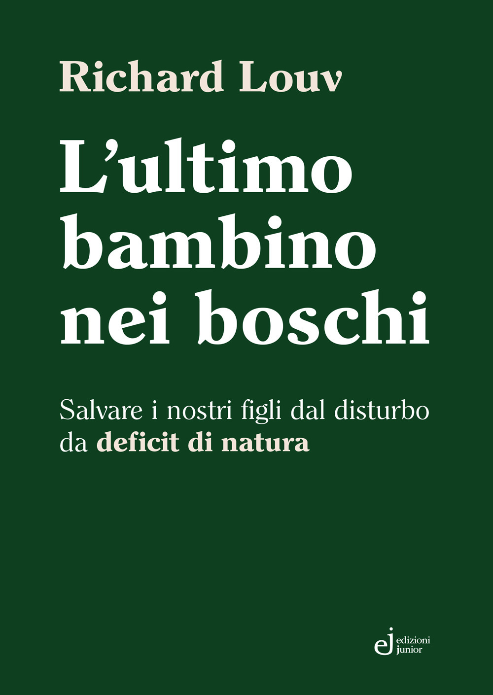 L'ultimo bambino nei boschi. Salvare i nostri figli dal disturbo da deficit di natura