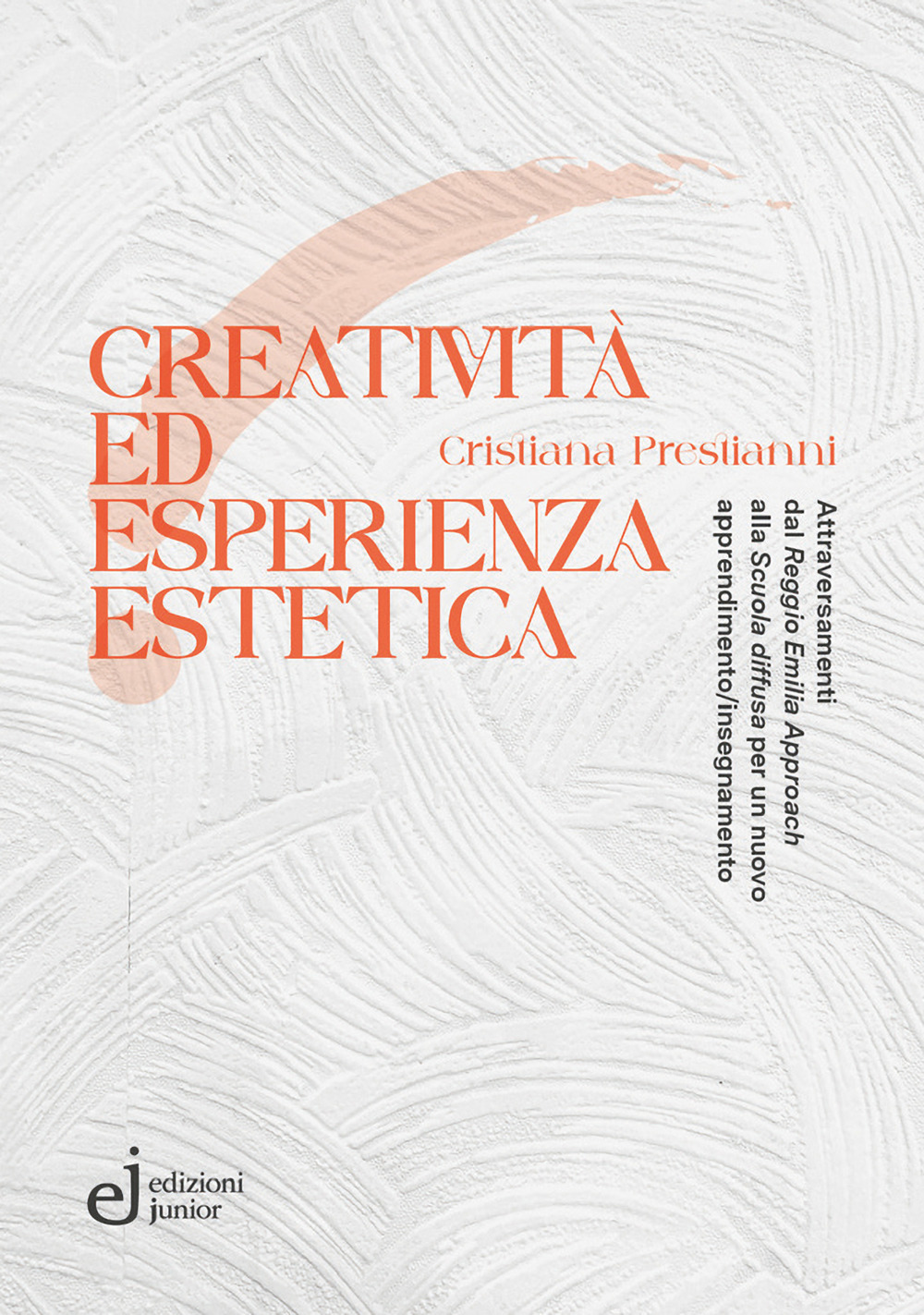 Creatività ed esperienza estetica. Attraversamenti dal «Reggio Emilia approach» alla «Scuola diffusa» per un nuovo apprendimento/insegnamento
