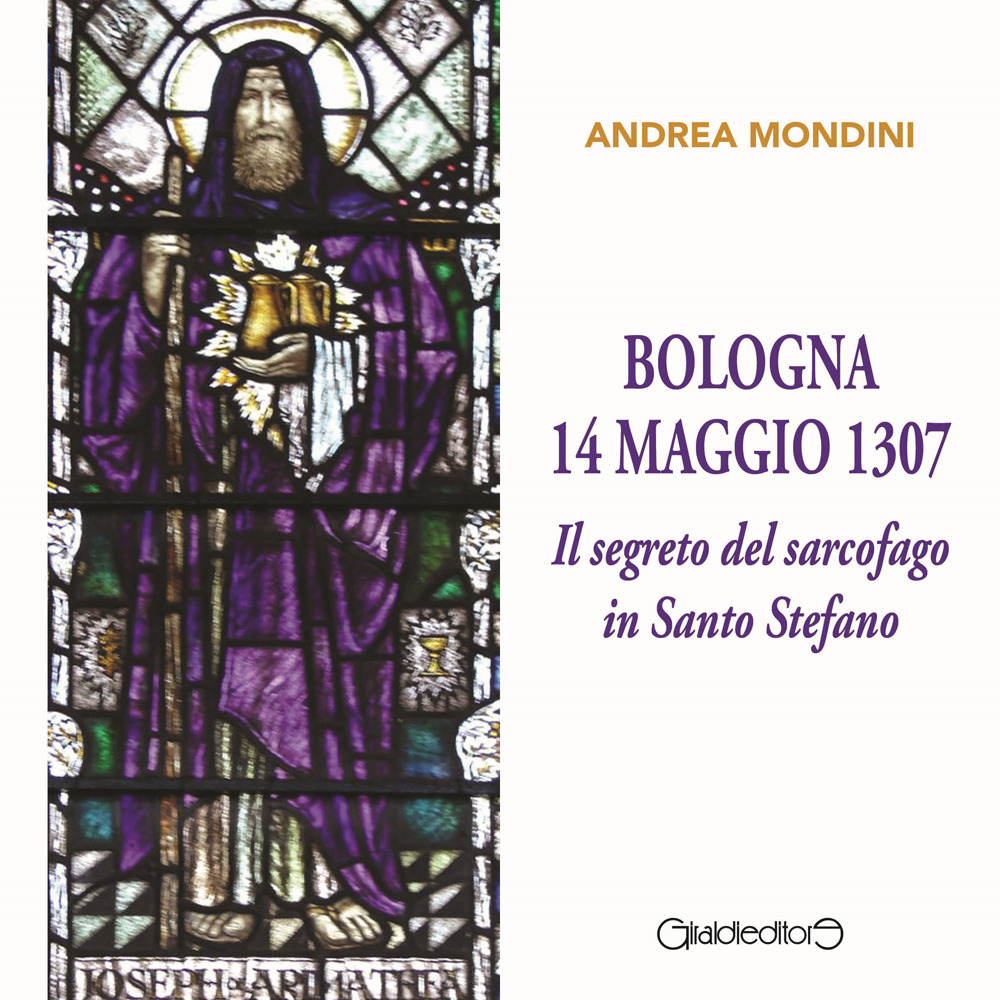 Bologna 14 maggio 1307. Il segreto del sarcofago in Santo Stefano