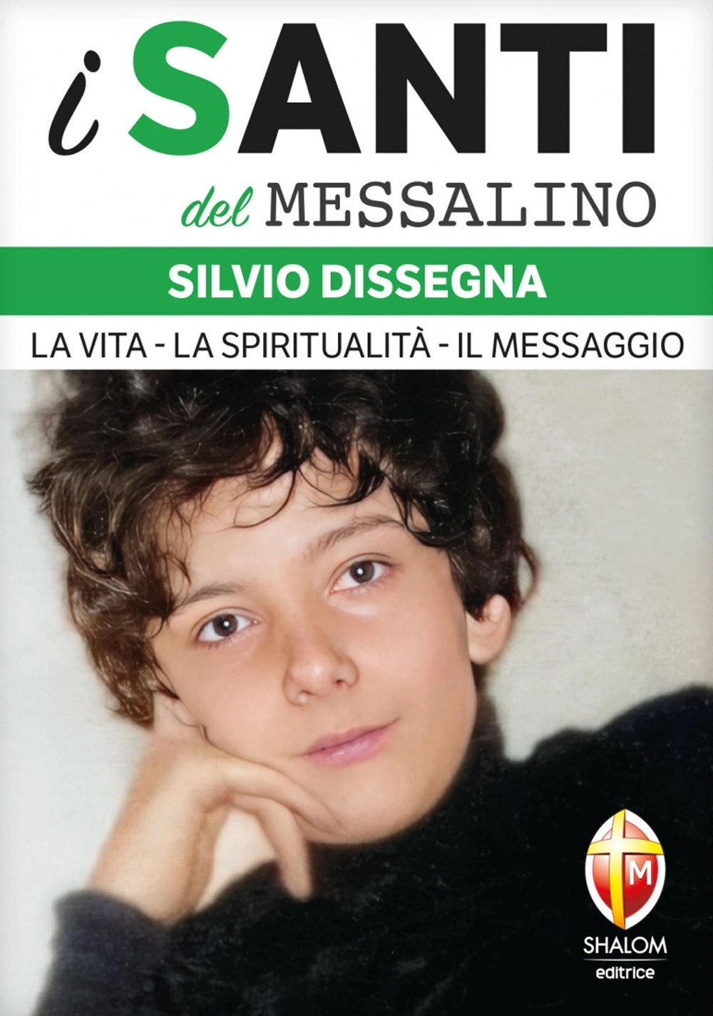 Silvio Dissegna. La vita. La spiritualità. Il messaggio