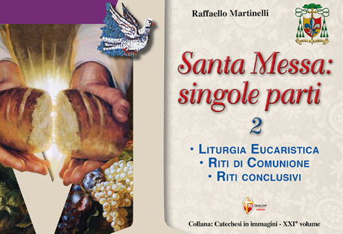 Santa Messa: singole parti. Vol. 2: Liturgia eucaristica. Riti di comunione. Riti conclusivi