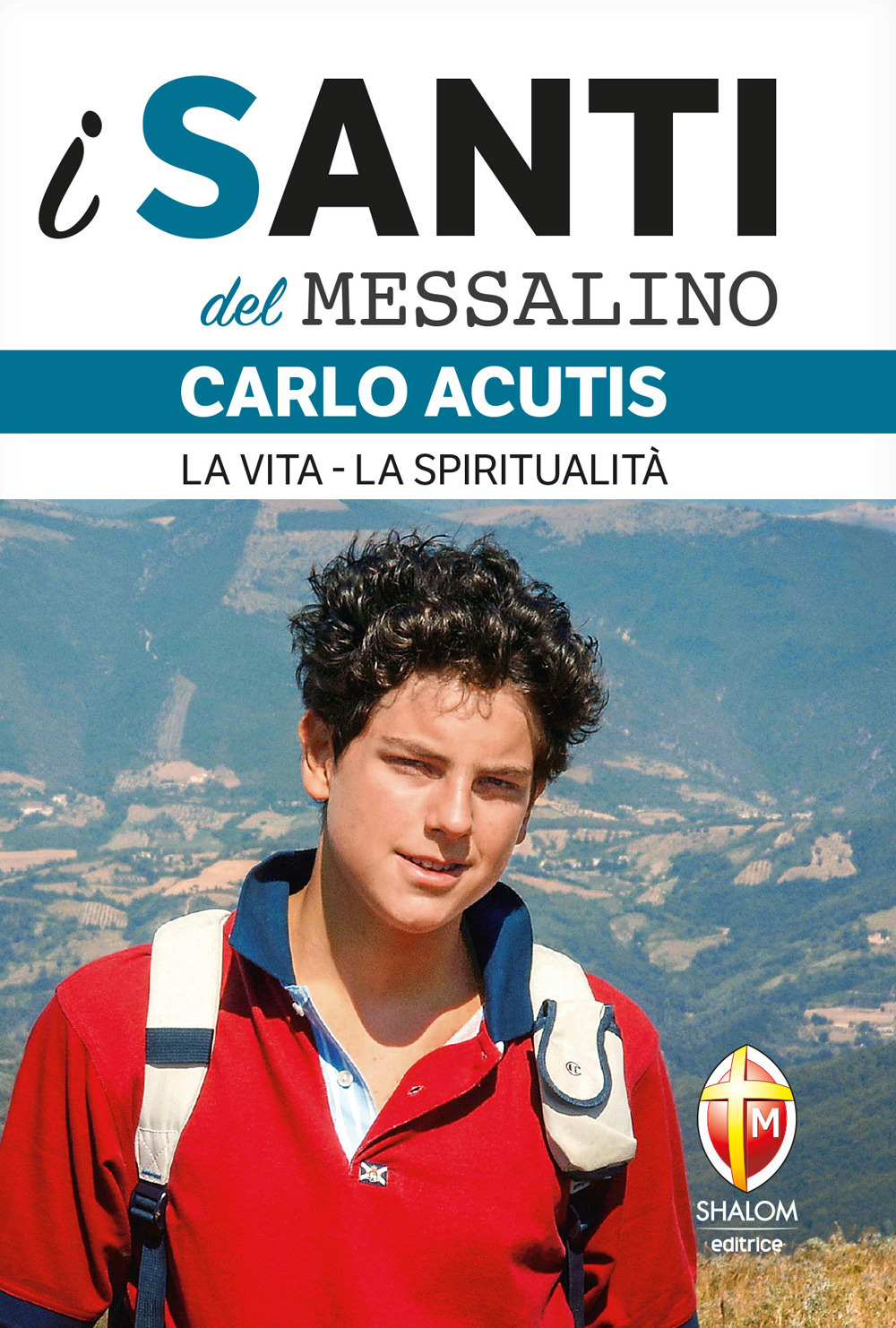 Carlo Acutis. La vita, la spiritualità