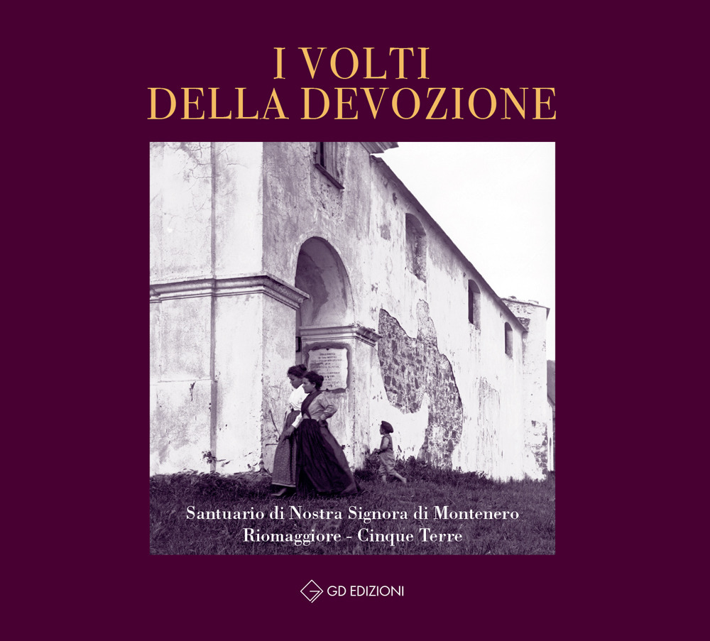 I volti della devozione. Santuario di Nostra Signora di Montenero Riomaggiore. Cinque Terre