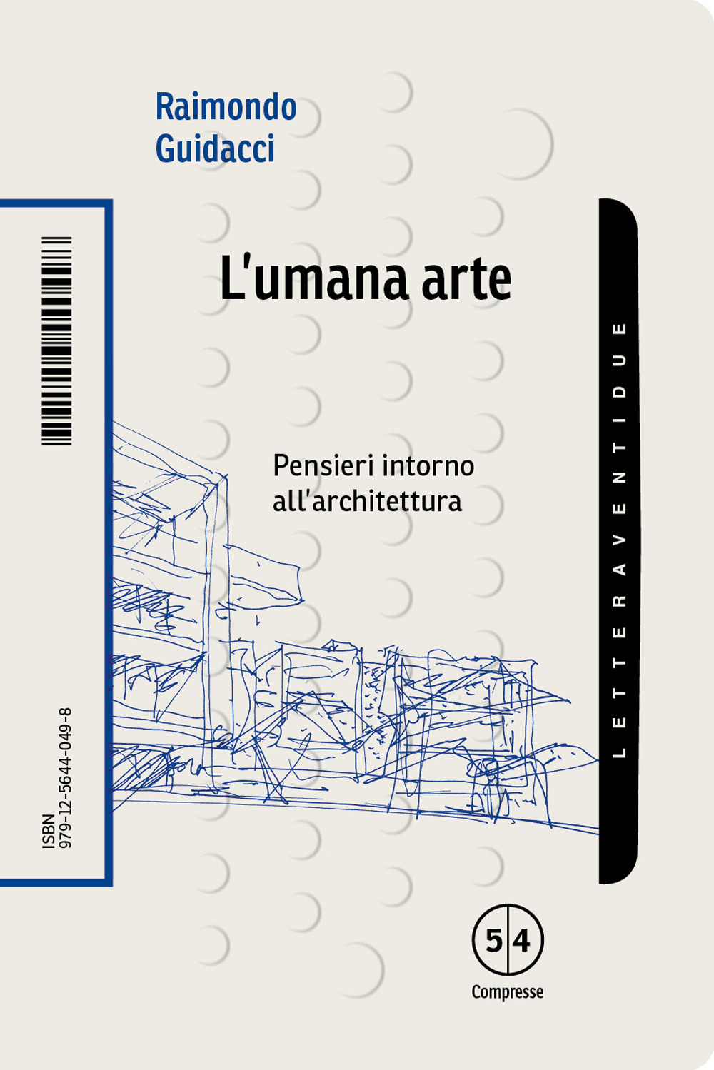 L'umana arte. Pensieri intorno all'architettura