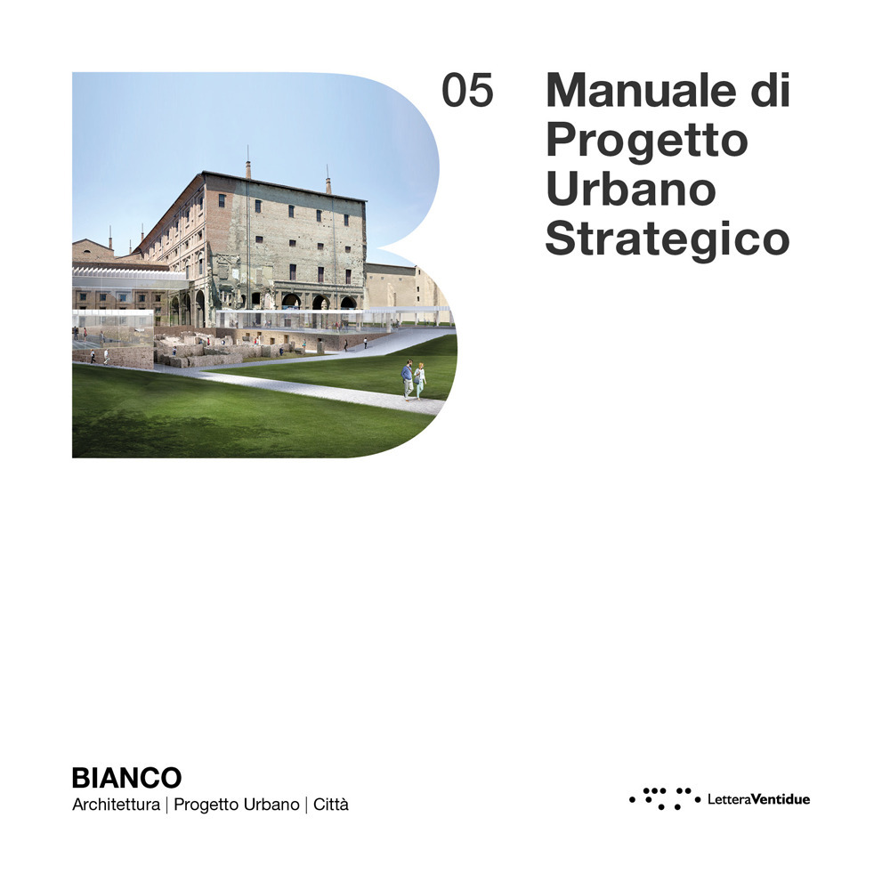Manuale di progetto urbano strategico. Per la Smart City come Città delle persone 4.0